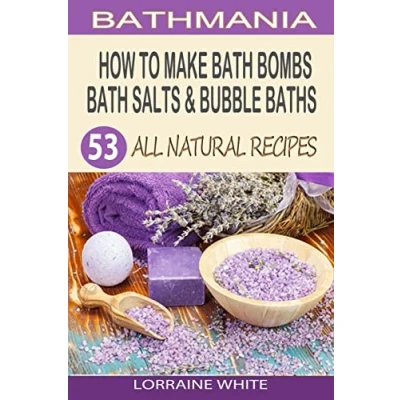 Abbildung von How To Make Bath Bombs, Salts &amp; Bubble Baths: 53 All Natural Organic Recipes (All Series)