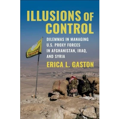 Abbildung von Illusions of Control: Dilemmas in Managing U.S. Proxy Forces Afghanistan, Iraq, and Syria (Columbia Studies Terrorism Irregular Warfare)