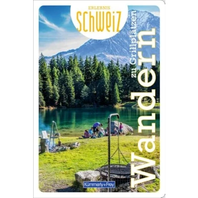 Abbildung von Kümmerly+Frey Erlebnis Schweiz Wandern zu Grillplätzen Wanderführer: Inspirierender Wanderführer mit 53 Touren für jedes Niveau in der gesamten