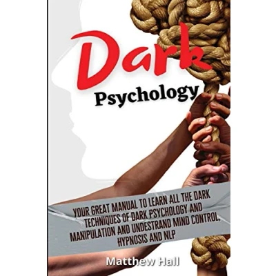 Abbildung von Dark Psychology: Your Great Manual To Learn All The Techniques Of Psychology And Manipulation Understand Mind Control, Hypnosis NLP
