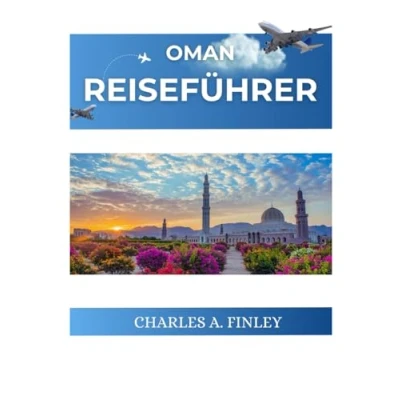 Abbildung von Oman REISEFÜHRER 2025: Ein vollständiges Reisehandbuch zu den Naturwundern des und reiches Erbe