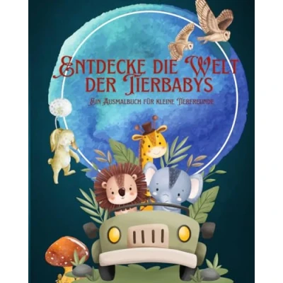 Abbildung von Entdecke die Welt der Tierbabys: Ein Ausmalbuch für kleine Tierfreunde