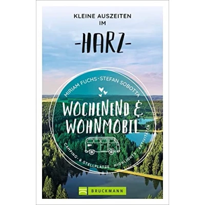 Abbildung von Bruckmann Wochenend und Wohnmobil. Kleine Auszeiten im Harz: Die besten Camping Stellplätze, alle Highlights Aktivitäten. (Wochenend &amp; Wohnmobil)