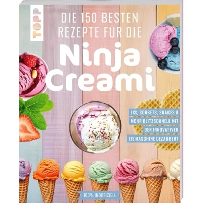 Abbildung von die 150 besten Rezepte für Ninja Creami: Eis, Sorbets, Shakes &amp; mehr blitzschnell mit der innovativen Eismaschine gezaubert. 100% inoffiziell.