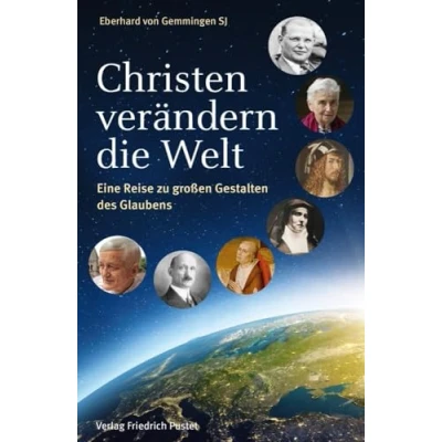 Abbildung von Christen verändern die Welt: Eine Reise zu großen Gestalten des Glaubens