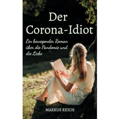Abbildung von Der Corona Idiot: Ein bewegender Roman über die Pandemie und Liebe