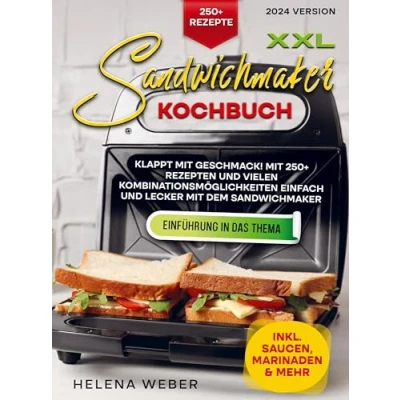 Abbildung von XXL Sandwichmaker Kochbuch: Klappt mit Geschmack! 250+ Rezepten und vielen Kombinationsmöglichkeiten einfach lecker dem Sandwich