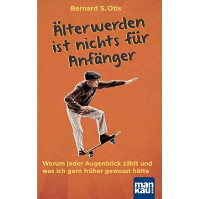Abbildung von Älterwerden ist nichts für Anfänger: Warum jeder Augenblick zählt und was ich gern früher gewusst hätte