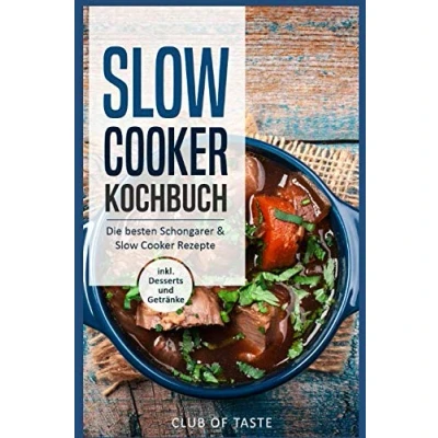 Abbildung von Slow Cooker Kochbuch: Die besten Schongarer &amp; Rezepte, inkl. Desserts und Getränke
