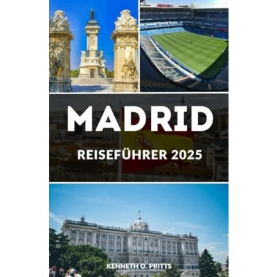 Abbildung von MADRID REISEFÜHRER 2025: Navigieren durch Madrids Wunder: Ihr ultimativer Begleiter für eine unvergessliche Reise