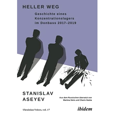 Abbildung von Heller Weg: Geschichte eines Konzentrationslagers im Donbass 2017 2019 (Ukrainian Voices)