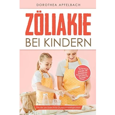Abbildung von Zöliakie bei Kindern: Freude am Essen trotz Glutenunverträglichkeit Das Kochbuch mit über 100 fantastischen Rezepten für leckere Gerichte, die Kinder lieben!