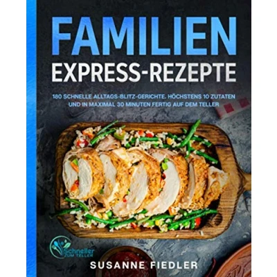 Abbildung von Familien Express Rezepte: 180 schnelle Alltags Blitz Gerichte. Höchstens 10 Zutaten und in maximal 30 Minuten fertig auf dem Teller