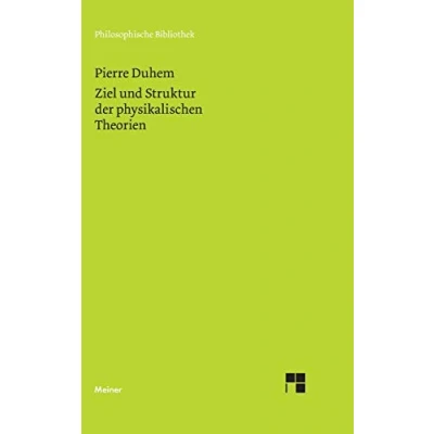 Abbildung von Ziel und Struktur der physikalischen Theorien: Autoris. Übers. v. Friedrich Adler. Vorw. Ernst Mach. Einl., Bibliogr. u. hrsg. Lothar Schäfer (Philosophische Bibliothek)