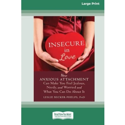 Abbildung von Insecure in Love: How Anxious Attachment Can Make You Feel Jealous, Needy, and Worried What Do About It [Large Print 16 Pt Edition]