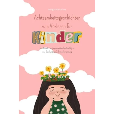 Abbildung von Achtsamkeitsgeschichten zum Vorlesen für Kinder: Zur Entwicklung der emotionalen Intelligenz und Stärkung Selbstwahrnehmung