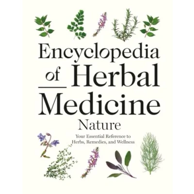 Abbildung von Encyclopedia of Herbal Medicine Nature; Your Essential Reference to Herbs, Remedies, and Wellness