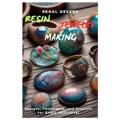Abbildung von Resin Jewelry Making: Designs, Techniques, and Projects for Every Skill Level