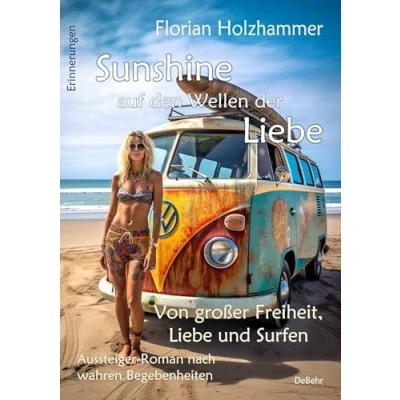 Abbildung von Sunshine auf den Wellen der Liebe Von großer Freiheit, und Surfen Aussteiger Roman nach wahren Begebenheiten