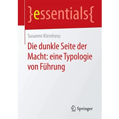 Abbildung von Die dunkle Seite der Macht: eine Typologie von Führung (essentials)