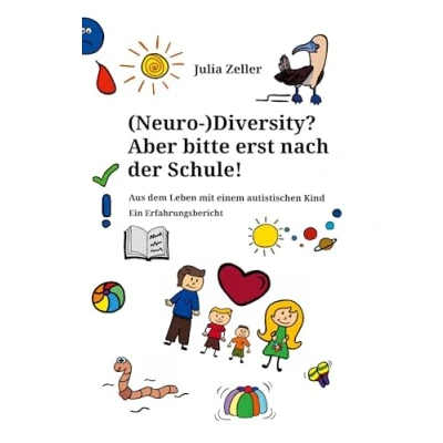 Abbildung von (Neuro )Diversity? Aber bitte erst nach der Schule!: Aus dem Leben mit einem autistischen Kind