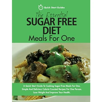 Abbildung von The Essential Sugar Free Diet Meals For One: A Quick Start Guide To Cooking One. Simple And Delicious Calorie Counted Recipes One Person. Lose Weight Improve Your Health
