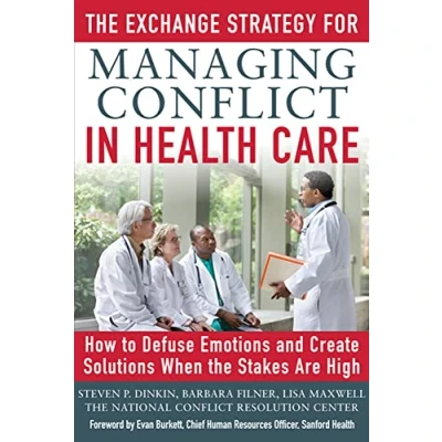 Abbildung von the Exchange Strategy for Managing Conflict in Healthcare: How to Defuse Emotions and Create Solutions when Stakes are High
