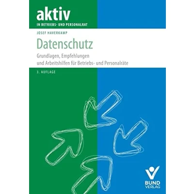 Abbildung von Datenschutz: Grundlagen, Empfehlungen und Arbeitshilfen für Betriebs Personalräte (aktiv in der Interessenvertretung)