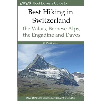 Abbildung von Best Hiking in Switzerland the Valais, Bernese Alps, Engadine and Davos: Over 100 Hikes Spectacular Swiss Alps