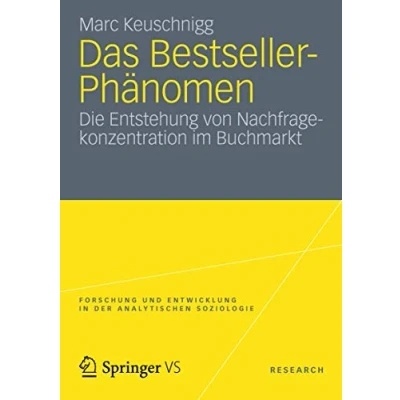 Abbildung von Das Bestseller Phänomen: Die Entstehung von Nachfragekonzentration im Buchmarkt (Forschung und Entwicklung in der Analytischen Soziologie) (German Edition)