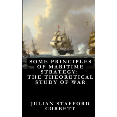 Abbildung von Some Principles of Maritime Strategy: The Theoretical Study War—Its Use and Limitations : Original Edition