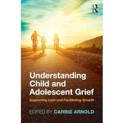 Abbildung von Understanding Child and Adolescent Grief: Supporting Loss Facilitating Growth (Series in Death, Dying, Bereavement)