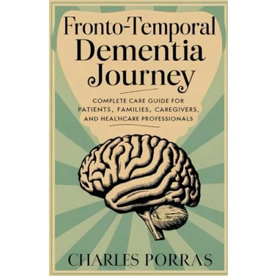 Abbildung von Frontotemporal Dementia Journey: Complete care guide for patients, families, caregivers and healthcare professionals (The Brain Blueprint: Mapping Mental Mysteries)