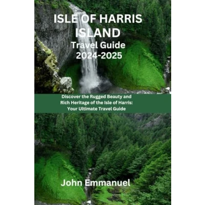 Abbildung von Isle of HARRIS ISLAND Travel Guide 2024 2025: Discover the Rugged Beauty and Rich Heritage Harris: Your Ultimate