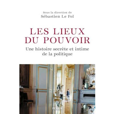Abbildung von Les Lieux du pouvoir Une histoire secrète et intime de la politique