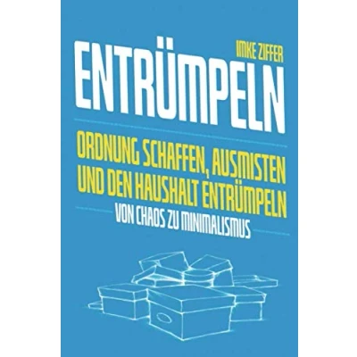 Abbildung von Entrümpeln: Ordnung schaffen, ausmisten und den Haushalt entrümpeln Von Chaos zu Minimalismus