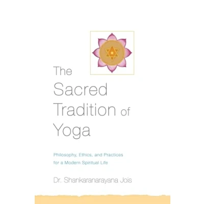 Abbildung von The Sacred Tradition of Yoga: Philosophy, Ethics, and Practices for a Modern Spiritual Life