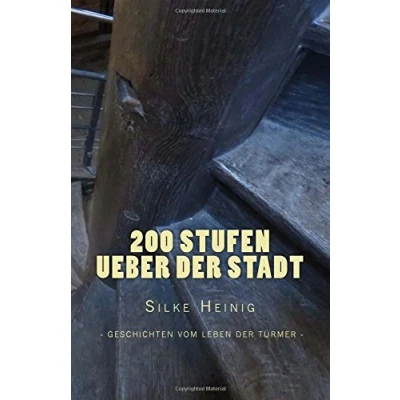 Abbildung von 200 Stufen ueber der Stadt: Geschichten vom Leben Tuermer