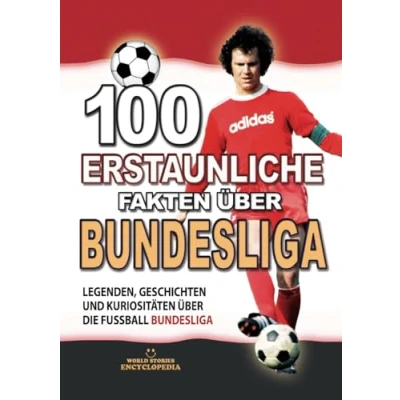 Abbildung von 100 ERSTAUNLICHE FAKTEN ÜBER BUNDESLIGA: Legenden, GESCHICHTEN UND Kuriositäten über die Fussball Bundesliga (ERSTAUNLICHE KURIOSITÄTEN)