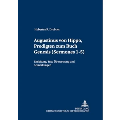 Abbildung von Augustinus von Hippo, Predigten zum Buch Genesis («Sermones» 1 5): Einleitung, Text, Übersetzung und Anmerkungen (Patrologia Beiträge Studium der Kirchenväter, Band 7)
