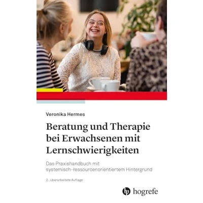 Abbildung von Beratung und Therapie bei Erwachsenen mit Lernschwierigkeiten: Das Praxishandbuch systemischressourcenorientiertem Hintergrund