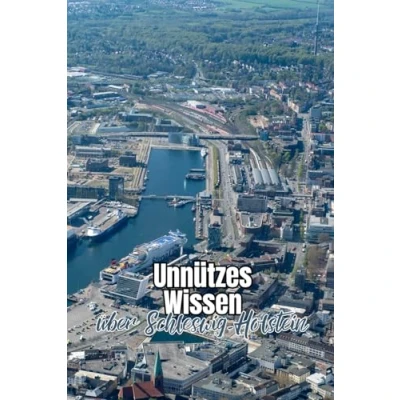 Abbildung von Unnützes Wissen über Schleswig Holstein: Kuriose Fakten und Bemerkenswertes rund um Geschichte, Politik, Geographie Kultur des nördlichsten Bundeslandes