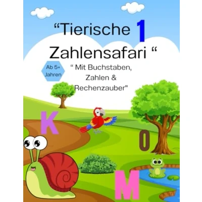 Abbildung von &quot;Tierische Zahlensafari: Mit Buchstaben, Zahlen &amp; Rechenzauber&quot;: Ein interaktives Lernabenteuer für kleine Entdecker