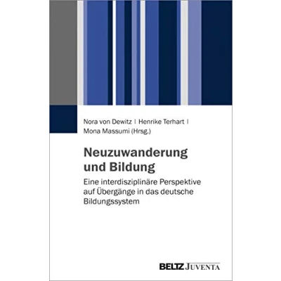Abbildung von Neuzuwanderung und Bildung: Eine interdisziplinäre Perspektive auf Übergänge in das deutsche Bildungssystem