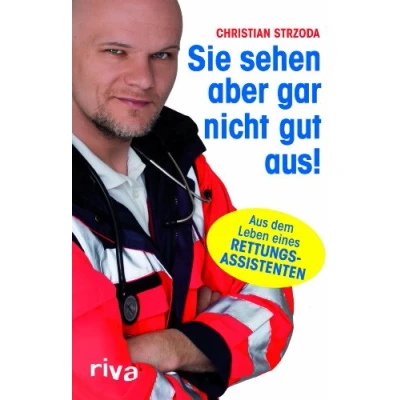 Abbildung von Sie sehen aber gar nicht gut aus!: Aus dem Leben eines Rettungsassistenten