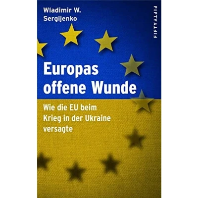 Abbildung von Europas offene Wunde: Wie die EU beim Krieg in der Ukraine versagte