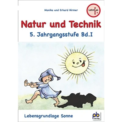 Abbildung von Natur und Technik 5. Jahrgangsstufe Bd.I: Lebensgrundlage Sonne. Arbeitsblätter mit Unterrichtsentwürfen. Lehrplan PLUS