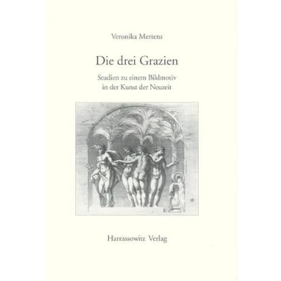 Abbildung von Die drei Grazien: Studien zu einem Bildmotiv in der Kunst Neuzeit (Gratia, Band 24)