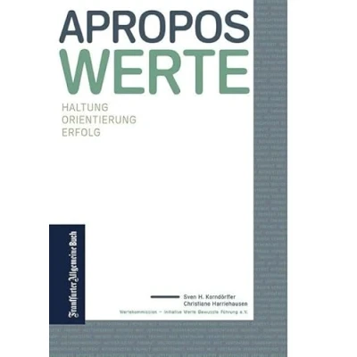 Abbildung von Apropos Werte: Haltung. Orientierung. Erfolg: Erfolg 15 Jahre Wertekommission im Zeichen von Vertrauen, Integrität, Mut, ... Interviews mit Führungspersönlichkeiten