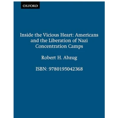 Abbildung von Inside the Vicious Heart: Americans and Liberation of Nazi Concentration Camps